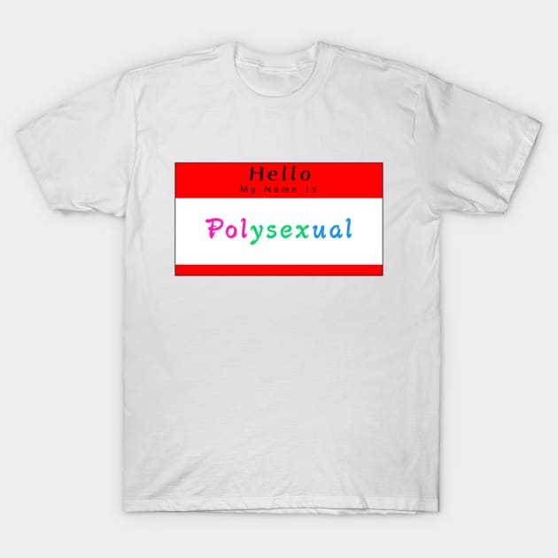 Hello My Name Is Polysexual T-Shirt by PupGum